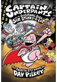 Captain Underpants and the Sensational Saga of Sir Stinks a Lot (Captain Underpants 12)