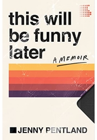 This Will Be Funny Later: A Memoir