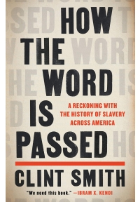 How the Word Is Passed A Reckoning with the History of Slavery Across America