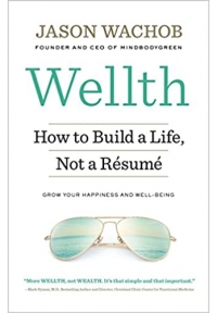 Wellth - How to Build a Life Not a Resume