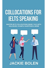 Collocations for IELTS Speaking: Master IELTS Collocations (Band 7-8.5) With Dialogues, Example Questions & More