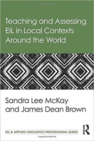 Teaching and Assessing EIL in Local Contexts Around the World