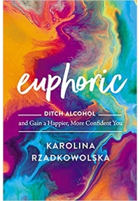Euphoric: Ditch Alcohol and Gain a Happier, More Confident You
