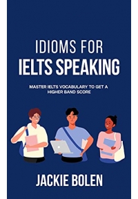 Idioms for IELTS Speaking Master IELTS Vocabulary to Get a Higher Band Score