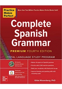 Practice Makes Perfect Complete Spanish Grammar, Premium Fourth Edition