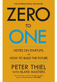 Zero to One Notes on Start Ups or How to Build the Future