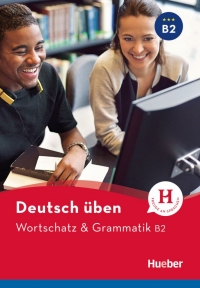 Deutsch Uben Wortschatz & Grammatik B2
