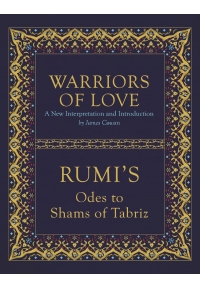 Warriors of Love Rumi's Odes to Shams of Tabriz