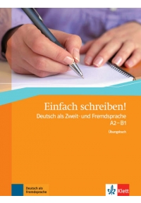 Einfach schreiben! Deutsch als Zweit- und Fremdsprache A2 - B1 Übungsbuch