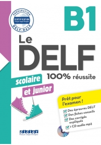 Le DELF Scolaire et Junior 100% reussite B1