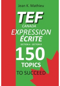 TEF CANADA EXPRESSION ECRITE 150 Topics To Succeed