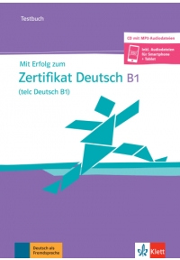 Mit Erfolg zum Zertifikat Deutsch (telc Deutsch B1) Testbuch mit mp3-CD