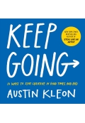 Keep Going 10 Ways to Stay Creative in Good Times and Bad
