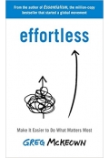 Effortless Make It Easy to Get the Right Things Done