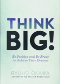 Think Big! Be Positive and Be Brave to Achieve Your Dreams