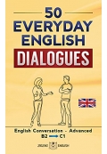 50Everyday English Dialogues: English Conversation - Advanced / B2 - C1