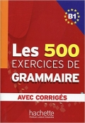 Les 500 Exercices Grammaire B1