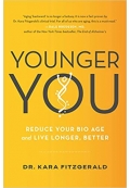 Younger You: Reduce Your Bio Age and Live Longer, Better