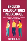 English Collocations in Dialogue Master Hundreds of Collocations in American English Quickly and Easily