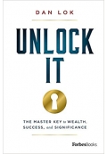 Unlock It : The Master Key to Wealth, Success, and Significance