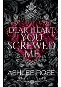 Dear Heart You Screwed Me